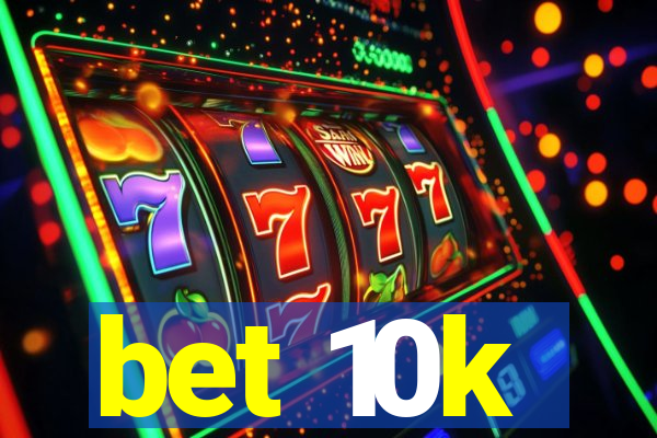 bet 10k